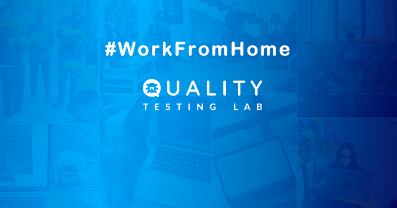 #WorkFromHome. Quality Testing Lab-ի լավագույն փորձը