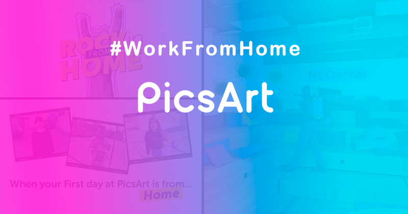 #WorkFromHome. PicsArt-ի լավագույն փորձը